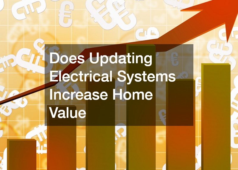 Does Updating Electrical Systems Increase Home Value? What Homeowners Need to Know